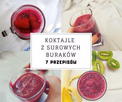 Koktajle z surowym burakiem - 7 przepisów