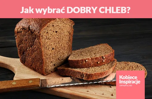 Jak wybrać DOBRY CHLEB?