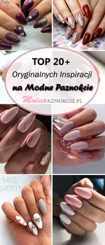 TOP 20+ Oryginalnych Inspiracji na Modne Paznokcie – Musicie Je Zobaczyć!