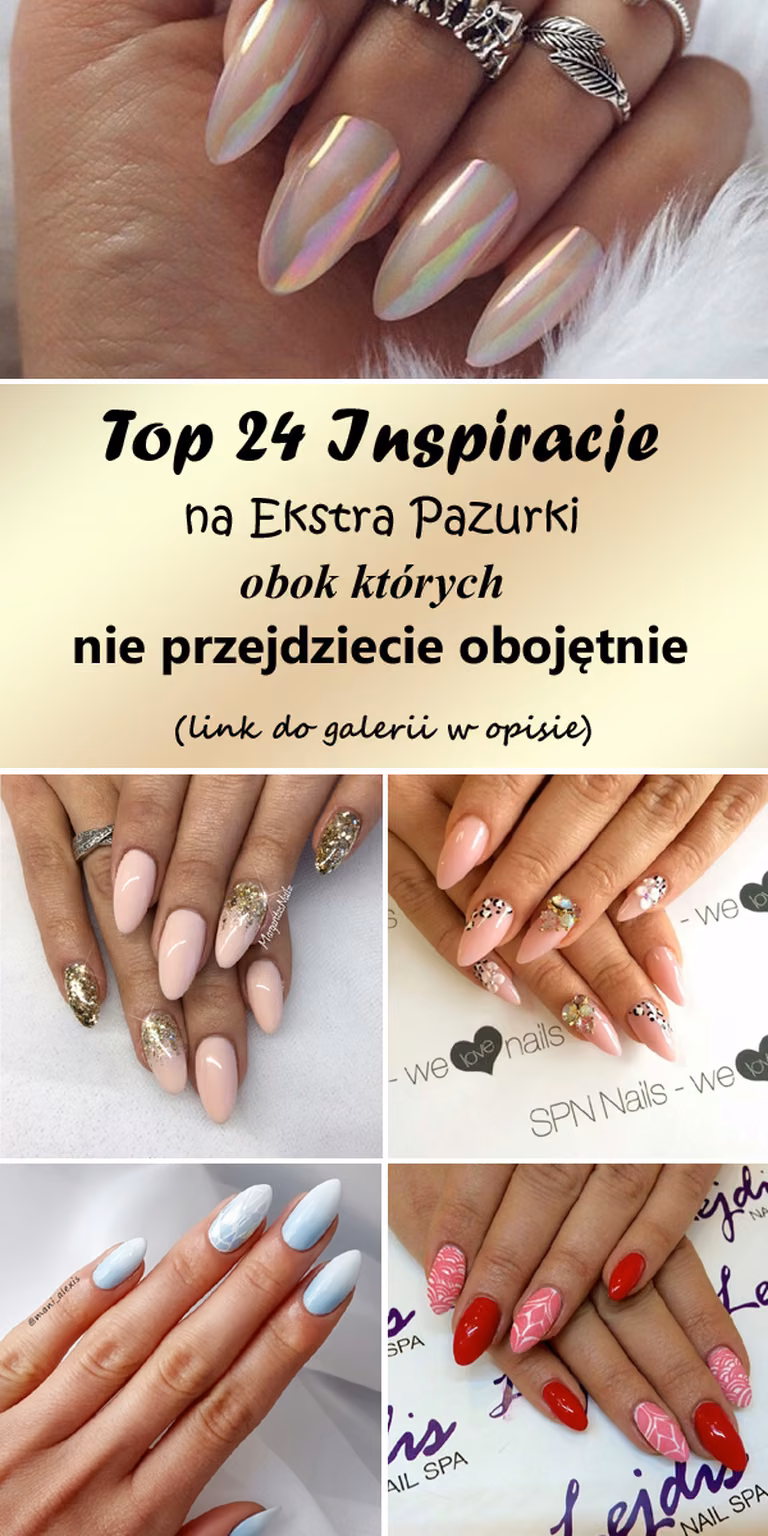 TOP 24 Inspiracje na Ekstra Pazurki Obok Których Nie Przejdziecie Obojętnie