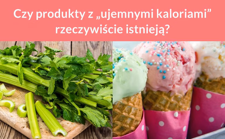 Czy produkty z „ujemnymi kaloriami” rzeczywiście istnieją?
