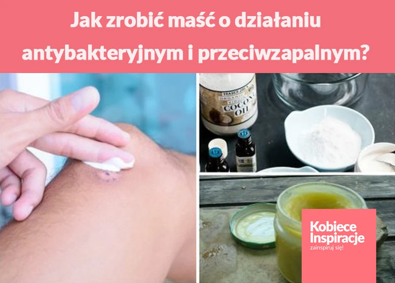 Jak zrobić maść o działaniu antybakteryjnym i przeciwzapalnym? Tylko naturalne składniki