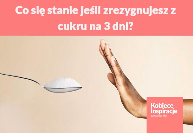 Co się stanie jeśli zrezygnujesz z cukru na 3 dni?
