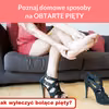 Poznaj domowe sposoby na OBTARTE PIĘTY