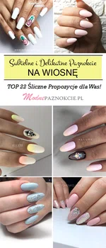 Subtelne i Delikatne Paznokcie na Wiosnę – TOP 22 Śliczne Propozycje dla Was!