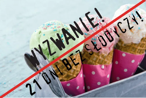 WYZWANIE – 21 dni bez słodyczy