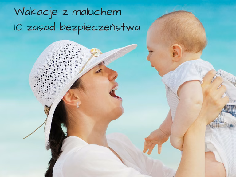 Pierwsze wakacje z maluchem - zasady bezpieczeństwa