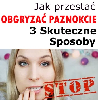 3 skuteczne sposoby jak przestać obgryzać paznokcie