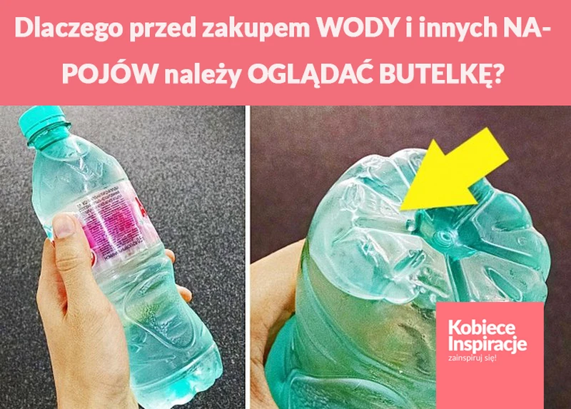 Dlaczego przed zakupem WODY i innych NAPOJÓW należy DOKŁADNIE OGLĄDAĆ BUTELKĘ?