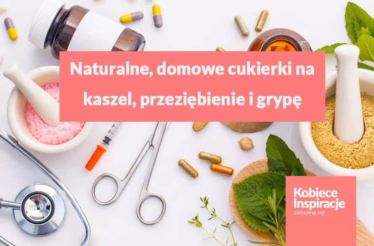 Naturalne, domowe cukierki na kaszel, przeziębienie i grypę.