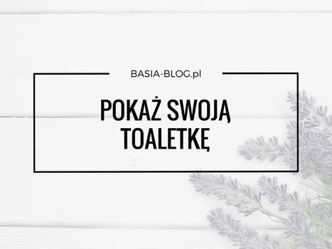 Pokaż swoją toaletkę, czyli akcja #PST :)