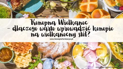 dlaczego warto wprowadzić konopie na wielkanocny stół?