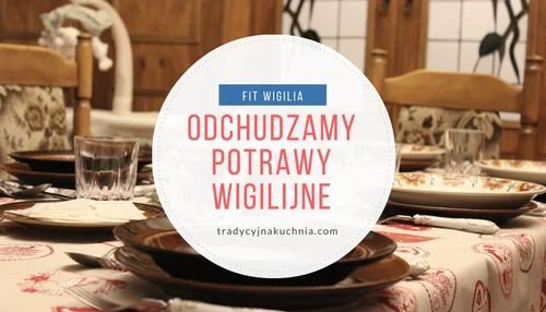 Fit wigilia- odchudzamy potrawy wigilijne