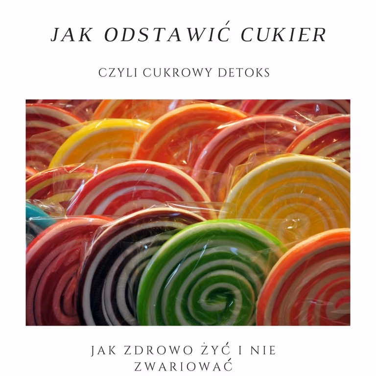 Jak odstawić cukier, czyli cukrowy detoks.