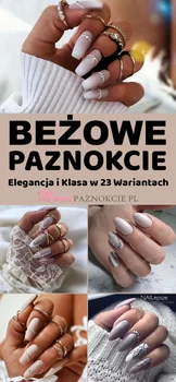 Elegancja i Klasa czyli Beżowe Paznokcie w 23 Wariantach