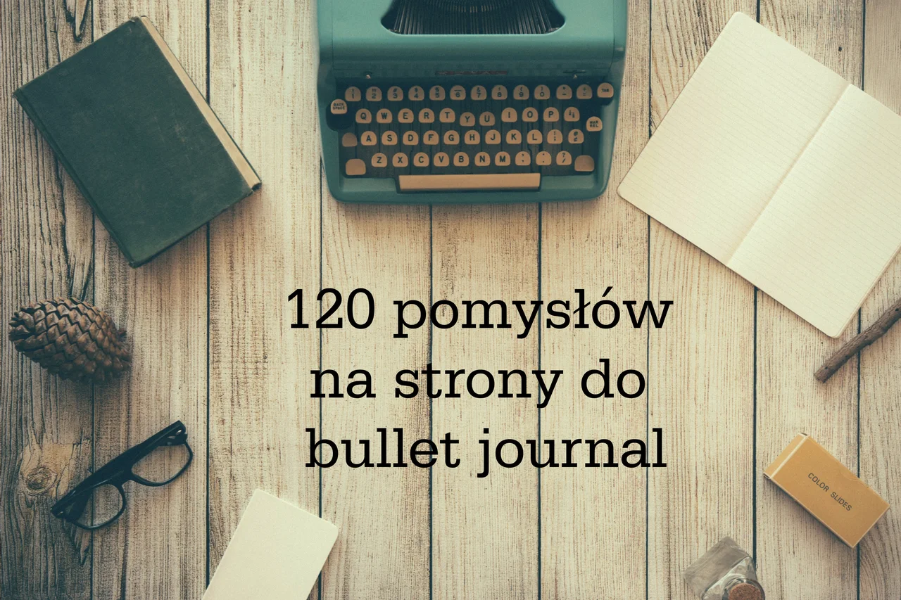 120 pomysłów na strony do bullet journal