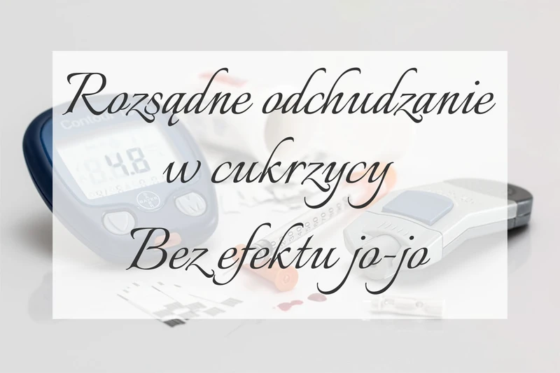 Rozsądne odchudzanie w cukrzycy - bez efektu jo-jo
