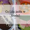 Co Lila jadła w środę? 12