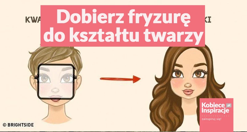 Dobierz fryzurę do kształtu twarzy.