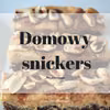 Domowy snickers (bez pieczenia)