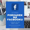 Jak zrobić porządek na Facebooku