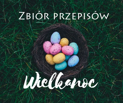 7 prostych i lekkich przepisów na Wielkanoc