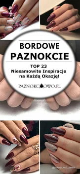 Bordowe Paznokcie – TOP 23 Niesamowite Inspiracje na Każdą Okazję!