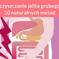 Oczyszczanie jelita grubego – 10 naturalnych metod