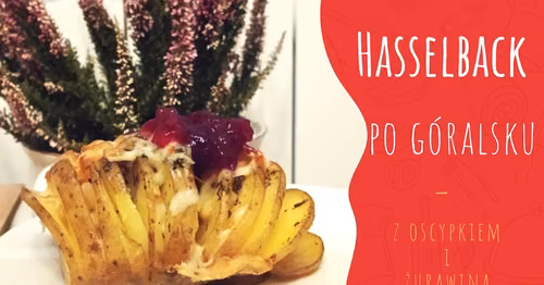 Ziemniaki Hasselback po góralsku z oscypkiem i żurawiną