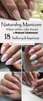 Naturalny Manicure: Delikatne Subtelne i Lekkie Paznokcie z Modnymi Zdobieniami – 18 Szałowych Inspi