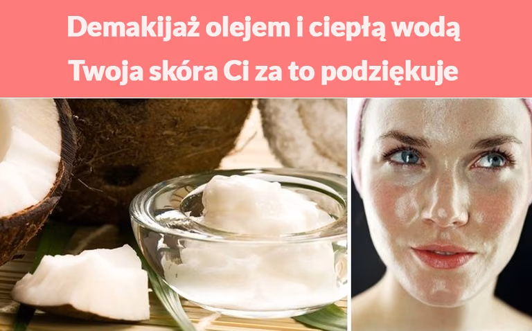 Demakijaż olejem i ciepłą wodą - Twoja skóra Ci za to podziękuje