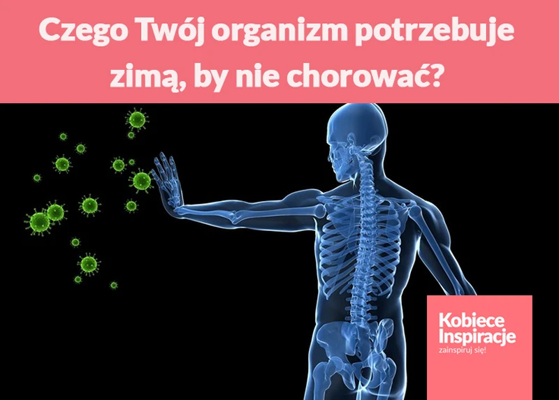 Czego Twój organizm potrzebuje zimą, by nie chorować?