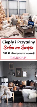 Ciepły i Przytulny Salon na Święta: TOP 18 Klimatycznych Inspiracji