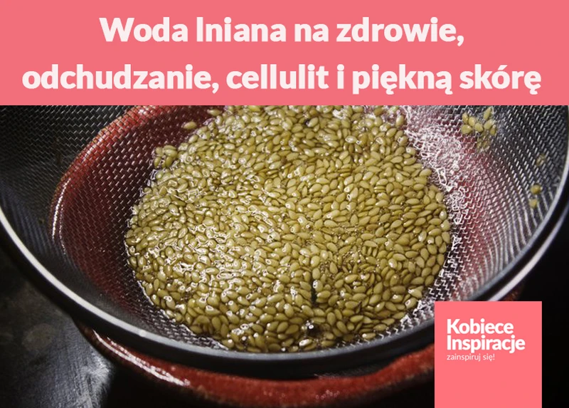 Woda lniana na zdrowie, odchudzanie, cellulit i piękną skórę