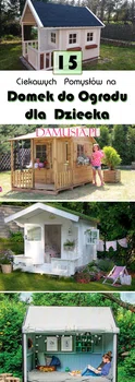 Domek do Ogrodu dla Dziecka: TOP 15 Fajnych Pomysłów