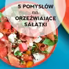 Orzeźwiające sałatki na upał