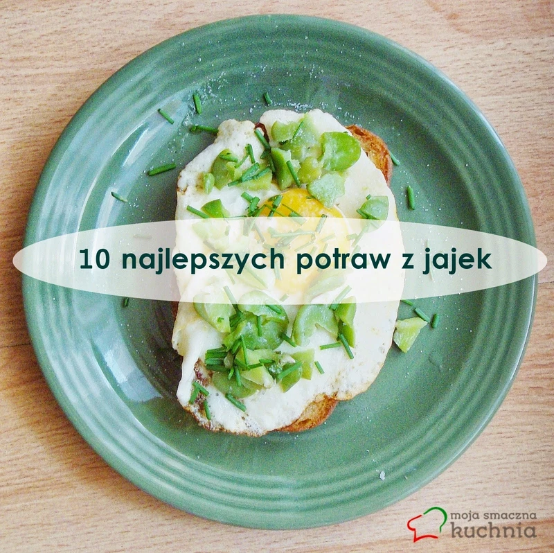 10 dań z jajkami w roli głównej