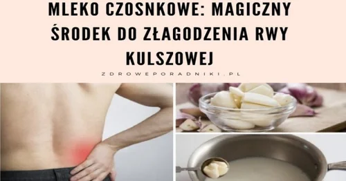 Mleko czosnkowe: magiczny środek do złagodzenia rwy kulszowej