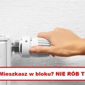 Mieszkasz w BLOKU i skręcasz kaloryfery na 0? Nie należy tak robić!