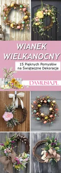 15 Pięknych Pomysłów na Wianek Wielkanocny
