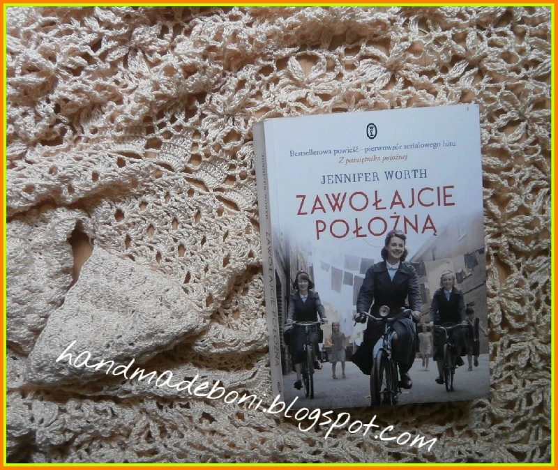 "Zawołajcie położną" Jennifer Worth - recenzja wyjatkowej książki o kobietach i dla kobiet