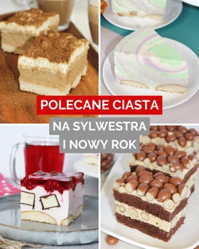 Ciasta na Sylwestra i Nowy Rok - 25 najlepszych przepisów