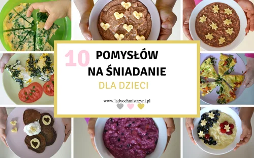 10 pomysłów na śniadanie dla dzieci