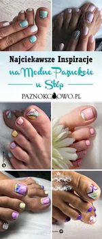 Najciekawsze Pomysły i Inspiracje na Modne Paznokcie u Stóp