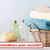 Czy wiesz jak prawidłowo PRAĆ RĘCZNIKI?