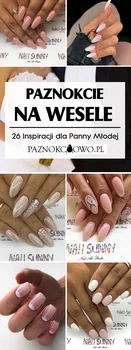 Paznokcie na Wesele: 26 Modnych Inspiracji dla Panny Młodej na Ślubne Paznokcie