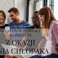 20 kreatywnych pomysłów na prezenty z okazji Dnia Chłopaka