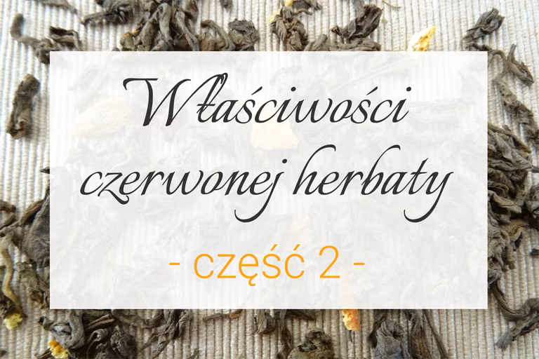Właściwości czerwonej herbaty cz. 2