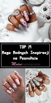 TOP 19 Mega Modnych Inspiracji na Paznokcie Które Są Na Topie w Tym Roku!
