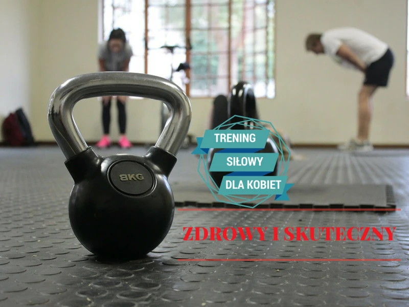 Trening siłowy także dla kobiet – od czego zacząć?